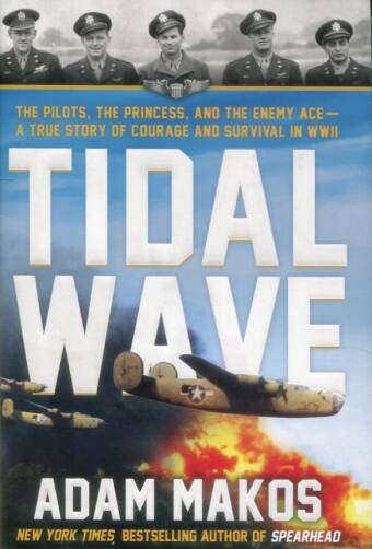 Tidal Wave - The Pilots, The Princess, And The Enemy Ace - A True Story Of Courage And Survival In WWII